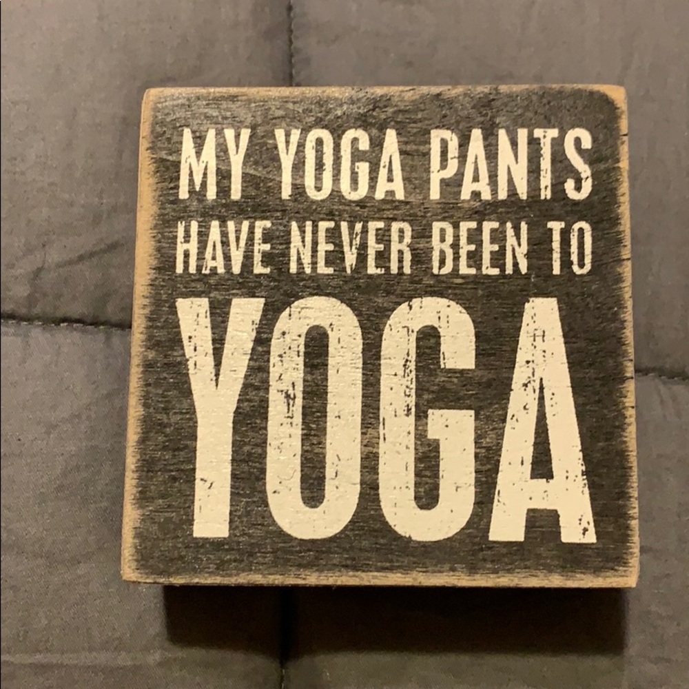 My yoga pants have never been to yoga